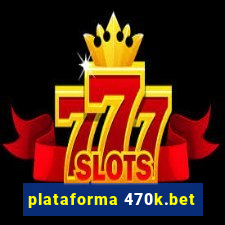 plataforma 470k.bet